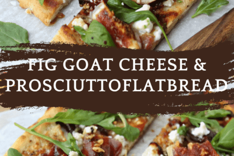 Fig Goat Cheese and Prosciutto Flatbread – Sweet, Salty & Sophisticated in 20 Minutes