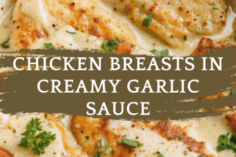 Chicken Breasts in Creamy Garlic Sauce – Tender, Juicy & Restaurant-Worthy!