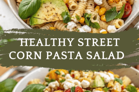 Healthy Street Corn Pasta Salad – Bold Flavor, Creamy Texture & Summer Freshness in Every Bite